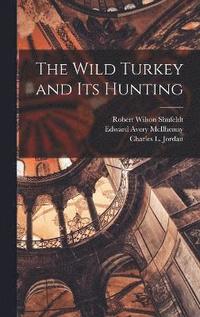 bokomslag The Wild Turkey and its Hunting