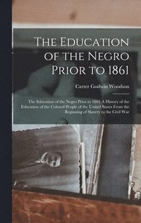 bokomslag The Education of the Negro Prior to 1861