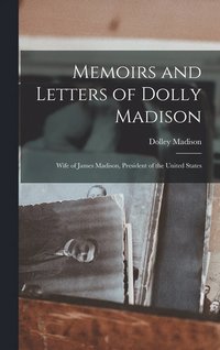 bokomslag Memoirs and Letters of Dolly Madison