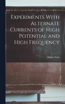 Experiments With Alternate Currents of High Potential and High Frequency 1
