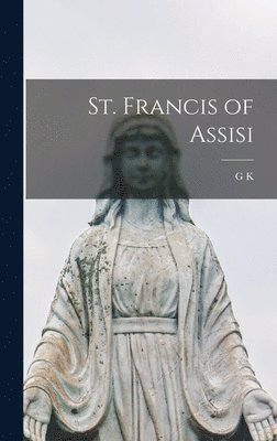 G K 1874-1936 Chesterton - St. Francis of Assisi, Inbunden