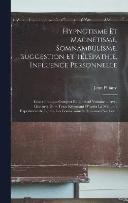 Hypnotisme Et Magntisme, Somnambulisme, Suggestion Et Tlpathie, Influence Personnelle 1