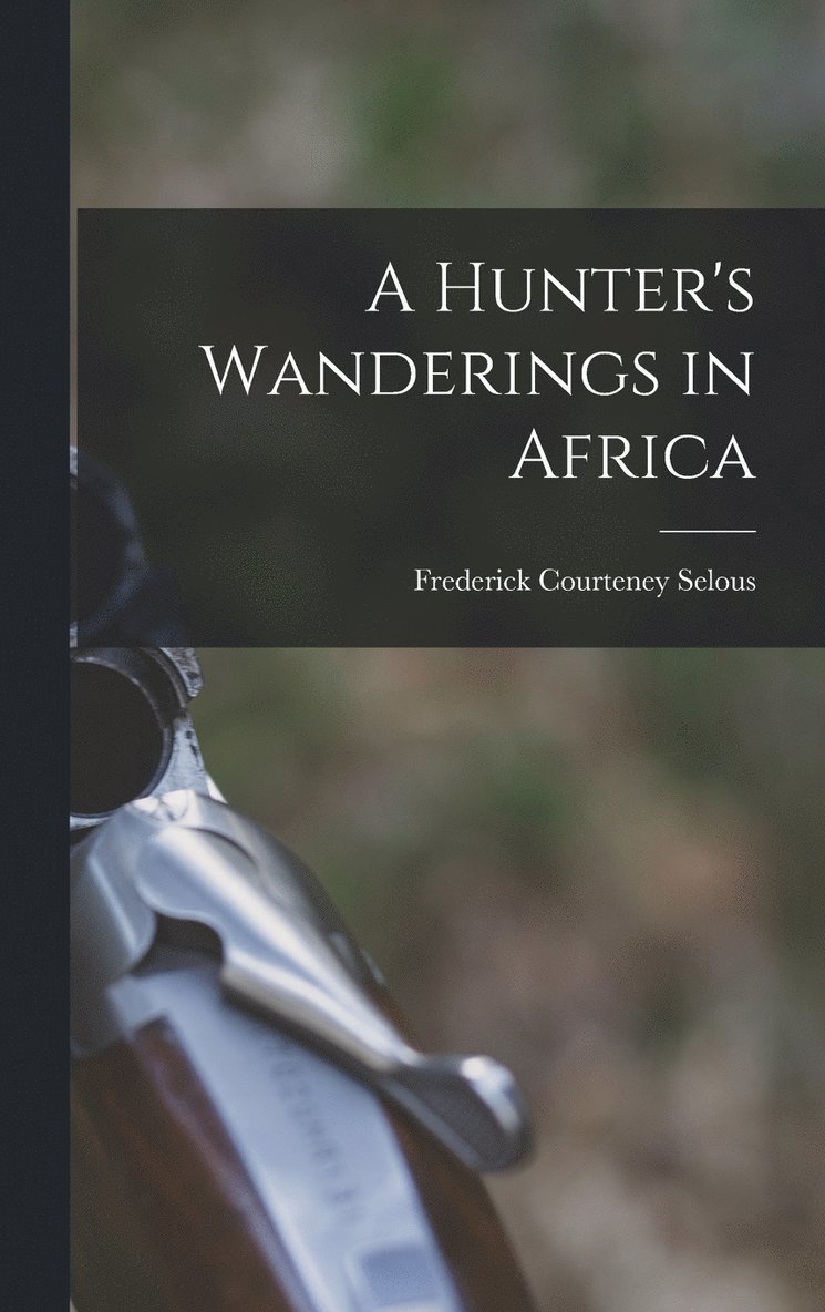 A Hunter's Wanderings in Africa 1