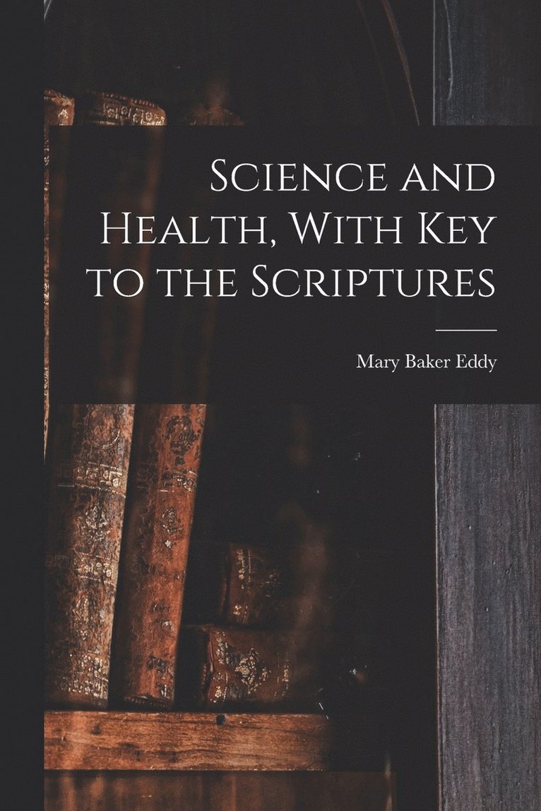 Science and Health, With Key to the Scriptures 1