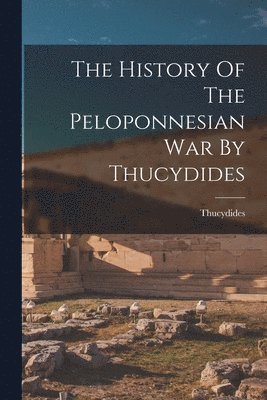 Thucydides - History Of The Peloponnesian War By Thucydides, Häftad