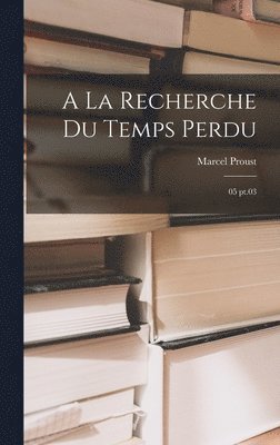 bokomslag A la recherche du temps perdu