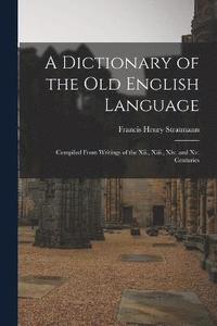 bokomslag A Dictionary of the Old English Language