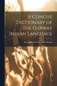 bokomslag Concise Dictionary of The Ojibway Indian Language