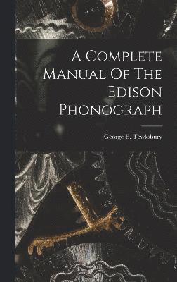 A Complete Manual Of The Edison Phonograph 1