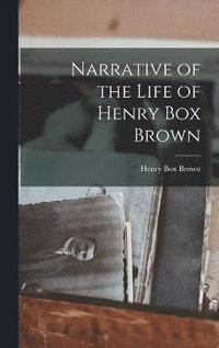 bokomslag Narrative of the Life of Henry Box Brown