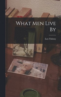 Leo Tolstoy - What men Live By, Inbunden
