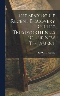 bokomslag The Bearing Of Recent Discovery On The Trustworthiness Of The New Testament