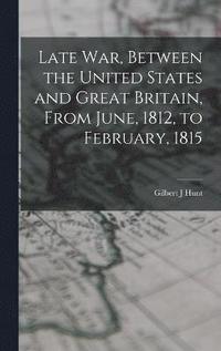 bokomslag Late war, Between the United States and Great Britain, From June, 1812, to February, 1815