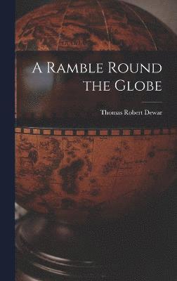 A Ramble Round the Globe 1