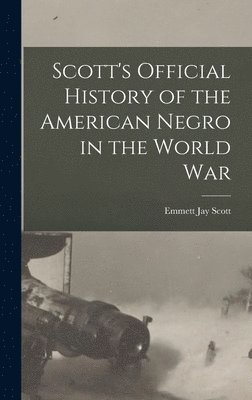 bokomslag Scott's Official History of the American Negro in the World War