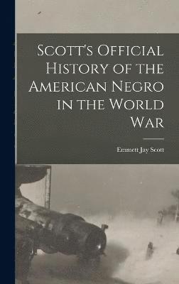 Scott's Official History of the American Negro in the World War 1