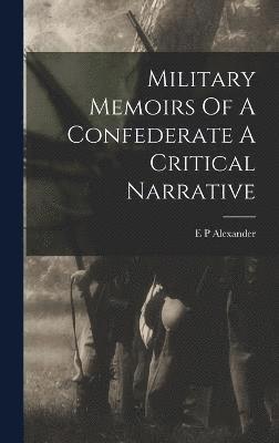 Military Memoirs Of A Confederate A Critical Narrative 1