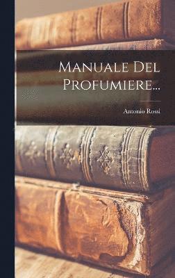 bokomslag Manuale Del Profumiere...