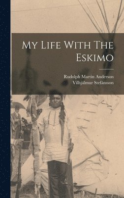 Vilhjálmur Stefánsson - My Life With The Eskimo, Inbunden