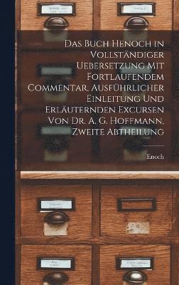 bokomslag Das Buch Henoch in vollstndiger Uebersetzung mit fortlaufendem Commentar, ausfhrlicher Einleitung und erluternden Excursen von Dr. A. G. Hoffmann, Zweite Abtheilung