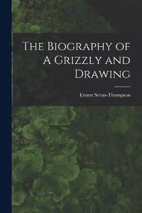 bokomslag The Biography of A Grizzly and Drawing
