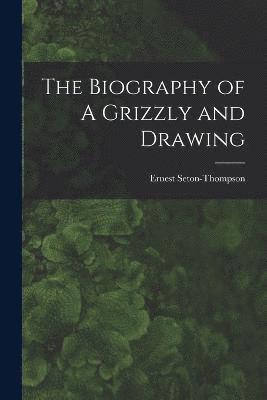 bokomslag The Biography of A Grizzly and Drawing