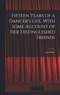 bokomslag Fifteen Years of a Dancer's Life, With Some Account of her Distinguished Friends