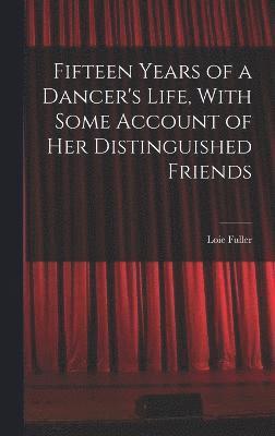 Fifteen Years of a Dancer's Life, With Some Account of her Distinguished Friends 1