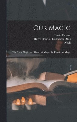 Nevil 1863-1924 Maskelyne, David Devant - Our Magic, Inbunden