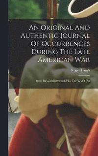 bokomslag An Original And Authentic Journal Of Occurrences During The Late American War