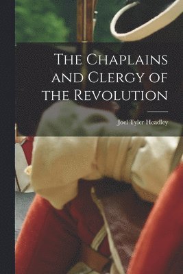 Joel Tyler Headley - Chaplains and Clergy of the Revolution, Häftad