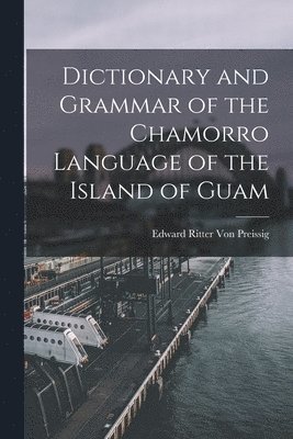 Edward Ritter Von Preissig, Edward Ritter Von Preissig - Dictionary and Grammar of the Chamorro Language of the Island of Guam, Häftad
