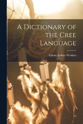 bokomslag A Dictionary of the Cree Language