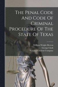 bokomslag The Penal Code And Code Of Criminal Procedure Of The State Of Texas