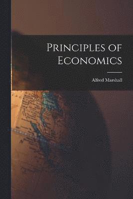 Alfred Marshall - Principles of Economics, Häftad