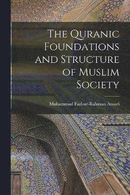 The Quranic Foundations and Structure of Muslim Society 1