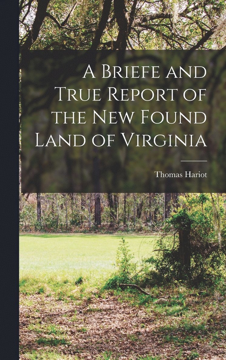 A Briefe and True Report of the new Found Land of Virginia 1