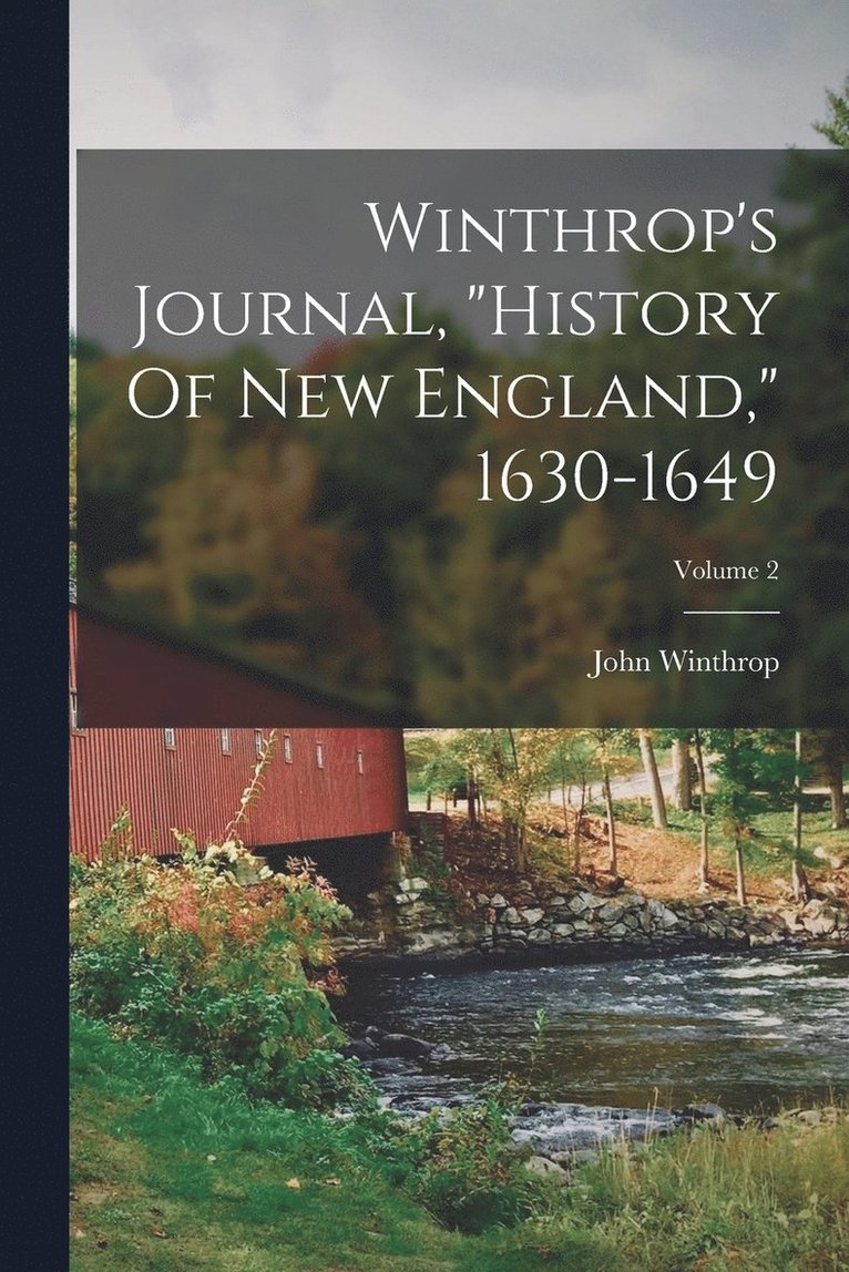 Winthrop's Journal, &quot;history Of New England,&quot; 1630-1649; Volume 2 1