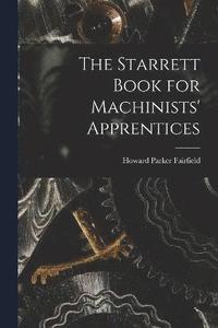 bokomslag The Starrett Book for Machinists' Apprentices