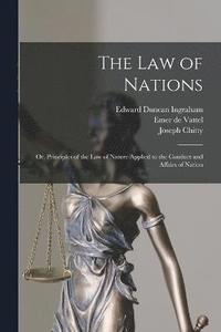 bokomslag The law of Nations; or, Principles of the law of Nature Applied to the Conduct and Affairs of Nation