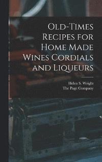 bokomslag Old-Times Recipes for Home Made Wines Cordials and Liqueurs