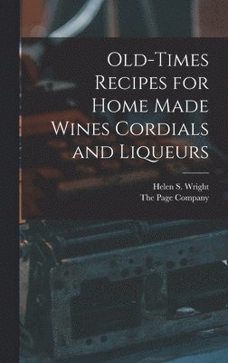 bokomslag Old-Times Recipes for Home Made Wines Cordials and Liqueurs