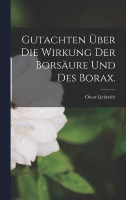 bokomslag Gutachten ber die Wirkung der Borsure und des Borax.