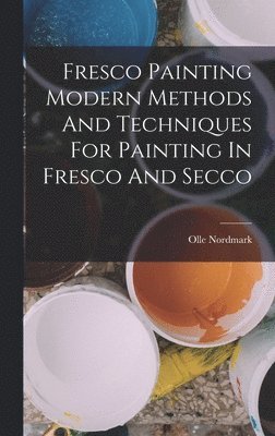 bokomslag Fresco Painting Modern Methods And Techniques For Painting In Fresco And Secco