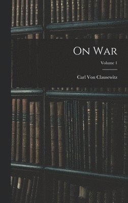 Carl Von Clausewitz, Carl Von Clausewitz - On War; Volume 1, Inbunden