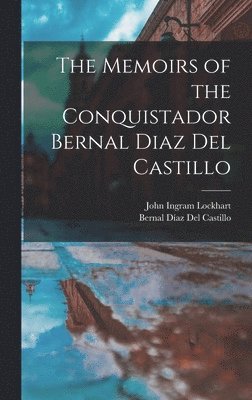 John Ingram Lockhart, Bernal Díaz del Castillo - Memoirs of the Conquistador Bernal Diaz Del Castillo, Inbunden