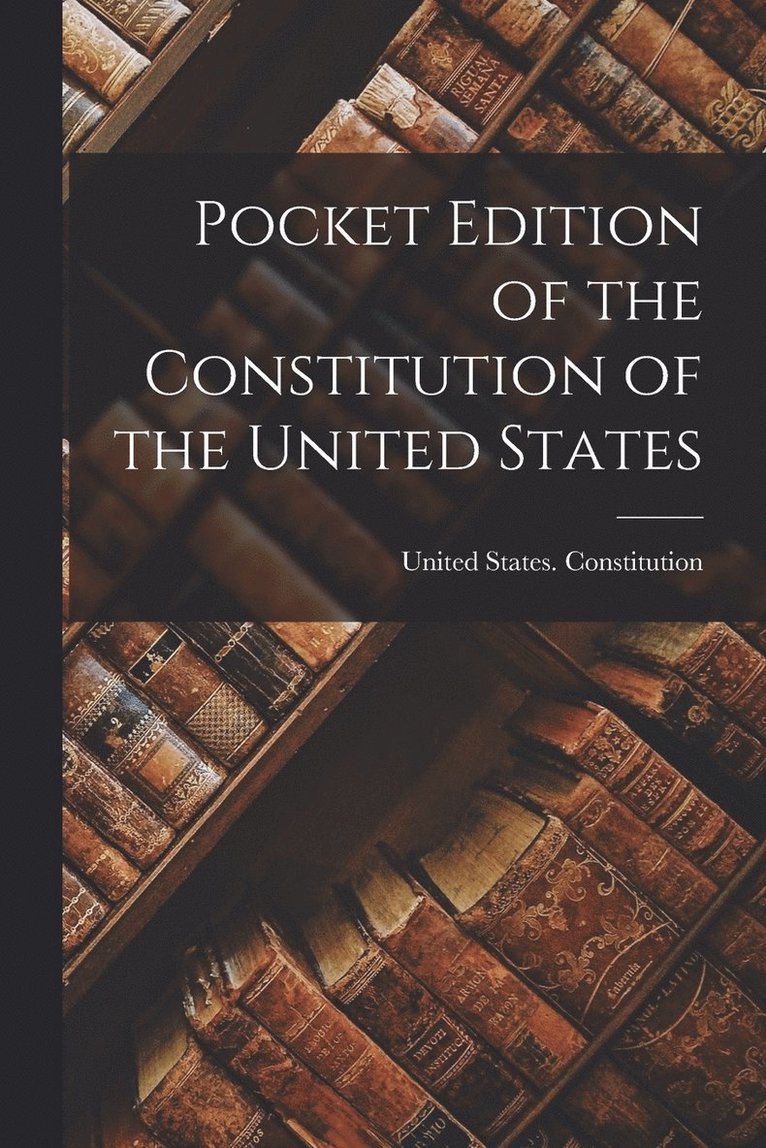 Pocket Edition of the Constitution of the United States 1