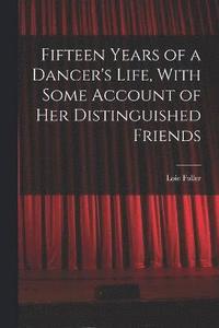 bokomslag Fifteen Years of a Dancer's Life, With Some Account of her Distinguished Friends