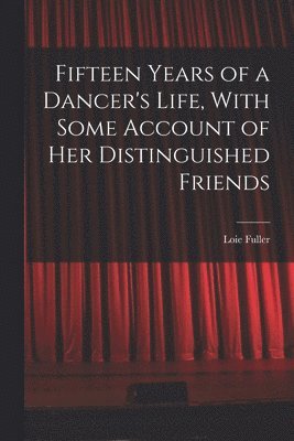 bokomslag Fifteen Years of a Dancer's Life, With Some Account of her Distinguished Friends