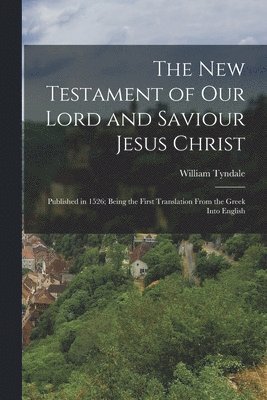 William Tyndale - New Testament of Our Lord and Saviour Jesus Christ, Häftad